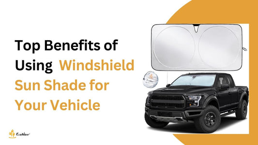 Top Benefits of Using a Windshield Sun Shade for Your Vehicle